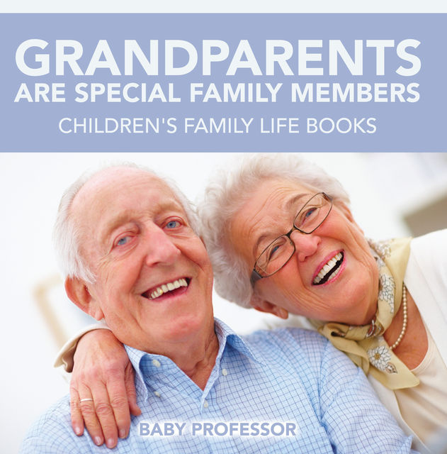 Grandparents Are Special Family Members – Children's Family Life Books, Baby Professor