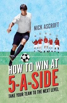 How to Win at 5-a-Side, Nick Ascroft