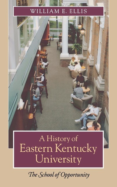 A History of Eastern Kentucky University, William E.Ellis