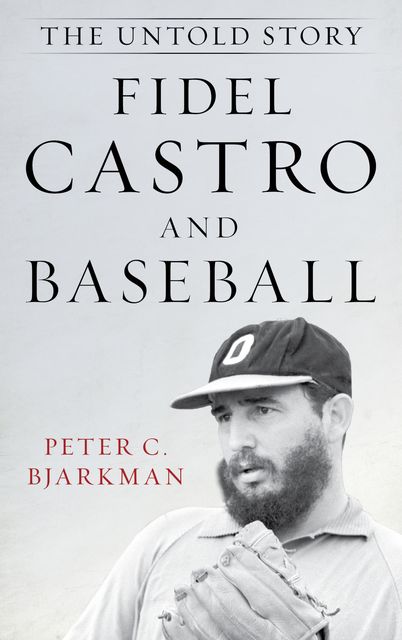 Fidel Castro and Baseball, Peter C. Bjarkman
