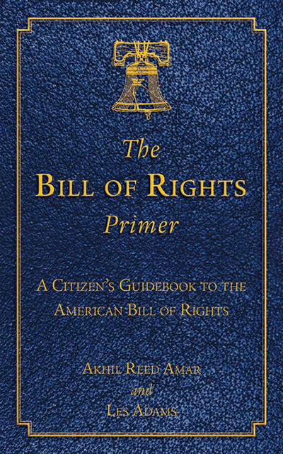 The Bill of Rights Primer, Les Adams, Akhil Reed Amar