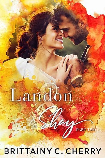 Landon & Shay – Part Two: (The L&S Duet Book 2), Brittainy Cherry