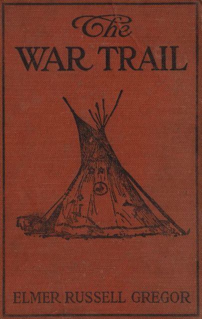 The War Trail, Elmer Russell Gregor