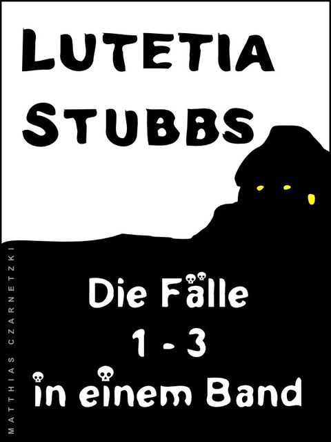 Lutetia Stubbs: Die Fälle 1 – 3 in einem Band, Matthias Czarnetzki