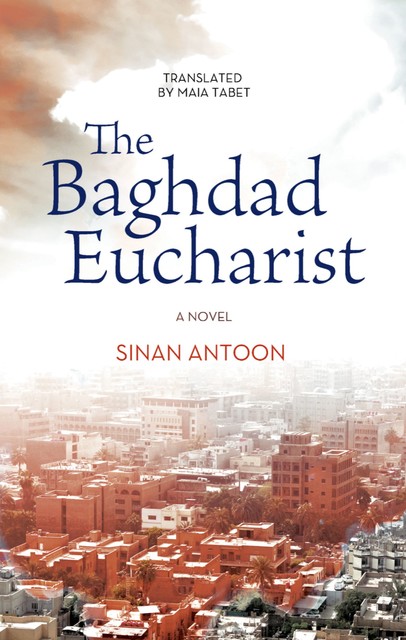 The Baghdad Eucharist, Sinan Antoon
