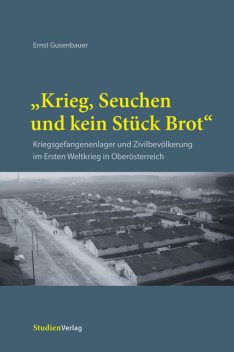 «Krieg, Seuchen und kein Stück Brot», Ernst Gusenbauer