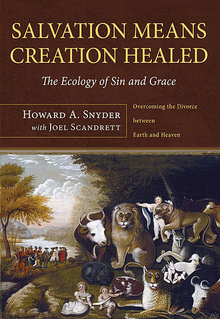 Salvation Means Creation Healed, Howard A.Snyder, Joel Scandrett