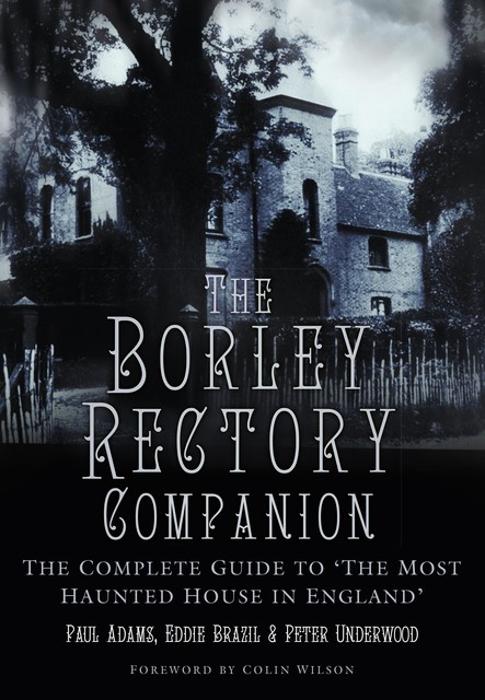 The Borley Rectory Companion, Paul Adams, Peter Underwood, Eddie Brazil