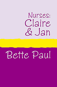 Nurses: Claire and Jan, Bette Paul