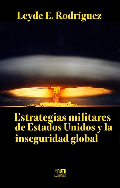 Estrategias militares de Estados Unidos y la inseguridad global, Leyde E. Rodríguez Hernández