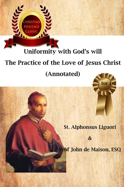 Uniformity with God's Will, The Practice of the Love of Jesus Christ (Annotated), Prof John de, St. Alphonsus Liguori