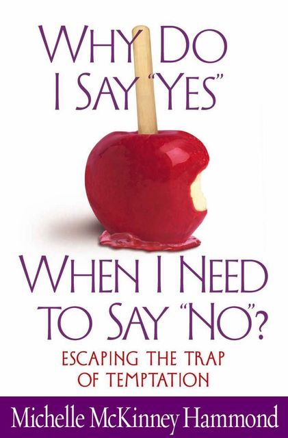 Why Do I Say “Yes” When I Need to Say “No”?, Michelle McKinney Hammond