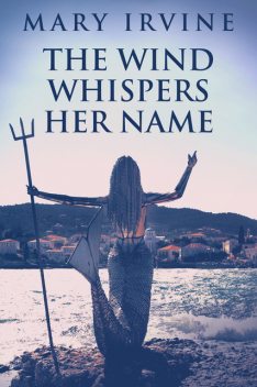 The Wind Whispers Her Name, Mary Irvine