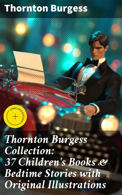 Thornton Burgess Collection: 37 Children's Books & Bedtime Stories with Original Illustrations, Thornton Burgess