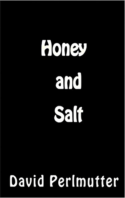 Honey and Salt, David Perlmutter