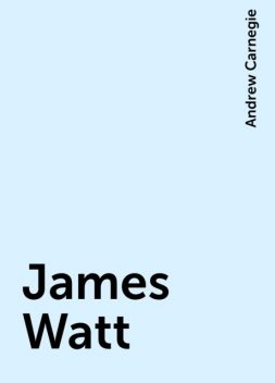 James Watt, Andrew Carnegie