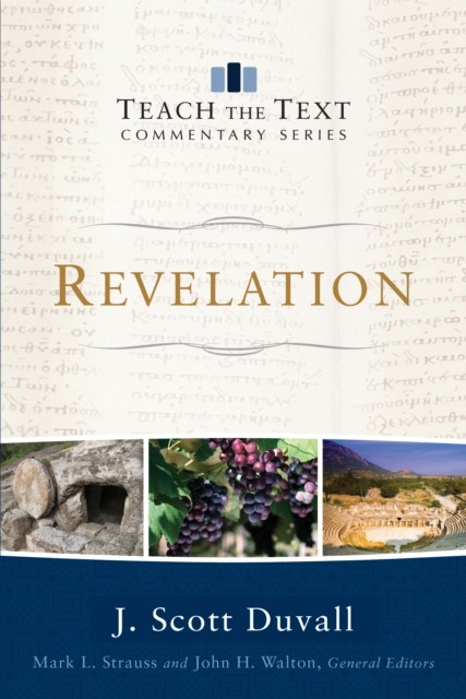 Revelation (Teach the Text Commentary Series), J. Scott Duvall