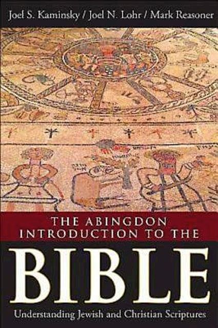 The Abingdon Introduction to the Bible, Mark Reasoner, Joel N. Lohr, Joel S. Kaminsky
