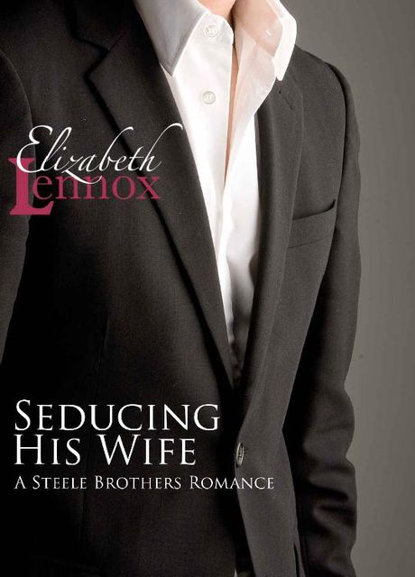 Seducing his Wife (The Steele Brothers Book 3), Elizabeth Lennox