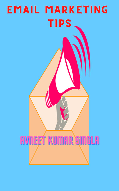 Email Marketing Tips, Avneet Kumar Singla