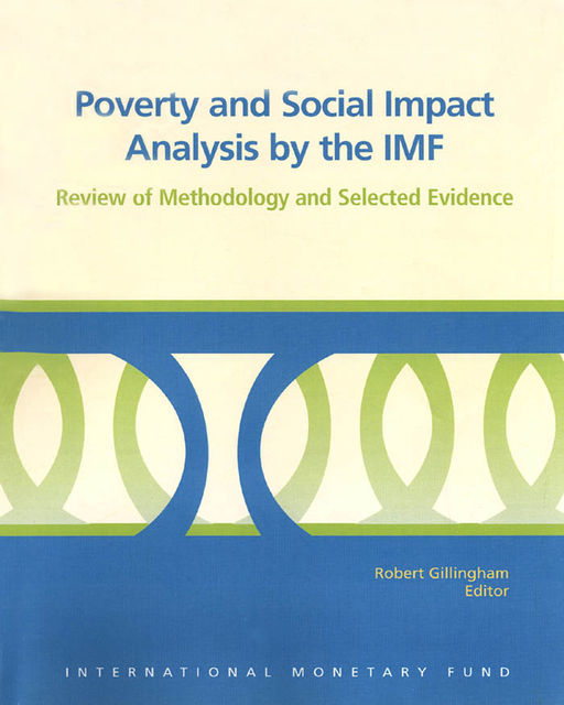 Poverty and Social Impact Analysis by the IMF: Review of Methodology and Selected Evidence, Robert Gillingham
