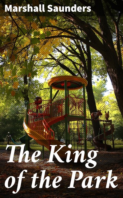 The King of the Park, Marshall Saunders