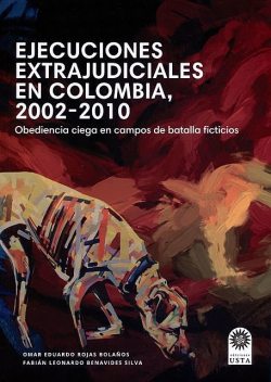 Ejecuciones extrajudiciales en Colombia 2002–2010: obediencia ciega en campos de batalla ficticios, Fabián Leonardo Benavides Silva, Omar Eduardo Rojas Bolaños
