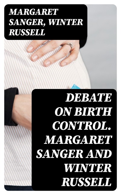 Debate on birth control. Margaret Sanger and Winter Russell, Margaret Sanger, Winter Russell
