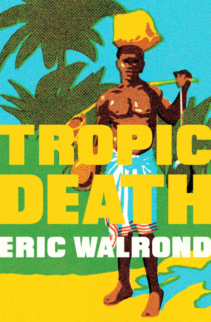 Tropic Death, Eric Walrond