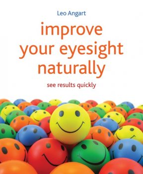 Improve Your Eyesight Naturally, Leo Anghart