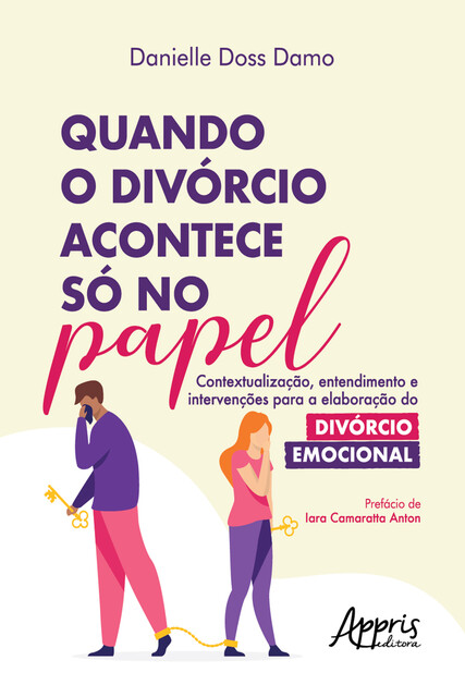 Quando o Divórcio Acontece Só no Papel: Contextualização, Entendimento e Intervenções para a Elaboração do Divórcio Emocional, Danielle Doss Damo