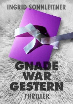 Gnade war gestern, Ingrid Sonnleitner