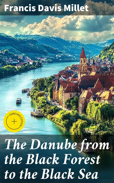 The Danube from the Black Forest to the Black Sea, Francis Davis Millet