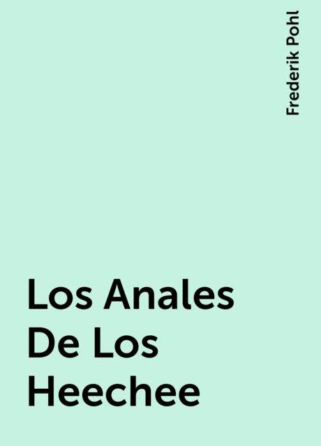 Los Anales De Los Heechee, Frederik Pohl