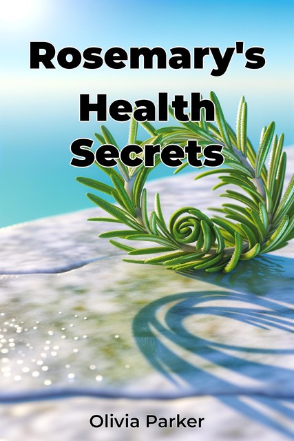 Rosemary's Health Secrets, Olivia Parker