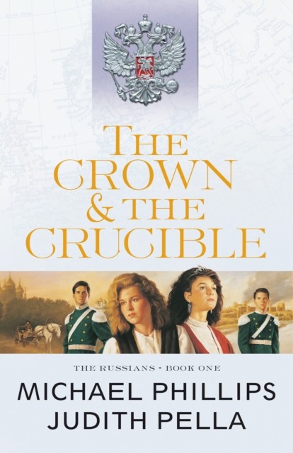 Crown and the Crucible (The Russians Book #1), Michael Phillips