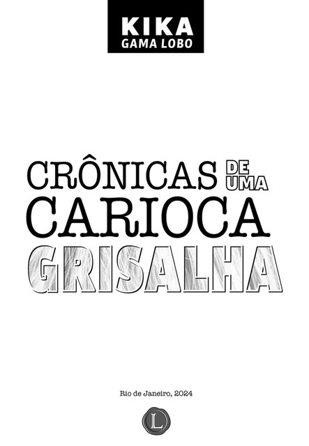 Crônicas de uma carioca grisalha, Kika Gama Lobo