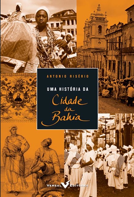 Uma história da cidade da Bahia, Antonio Risério