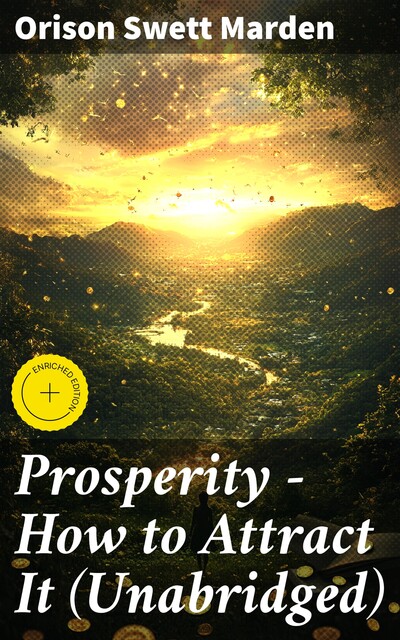 Prosperity – How to Attract It (Unabridged), Orison Swett Marden