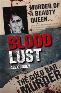 Blood Lust. Murder of A Beauty Queen / The Gold Bar Murder, Alex Josey