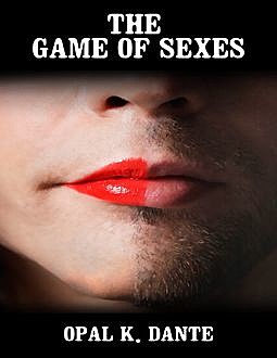 The Game of Sexes, Opal K. Dante
