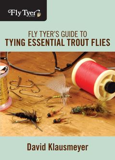 Fly Tyer's Guide to Tying Essential Trout Flies, David Klausmeyer