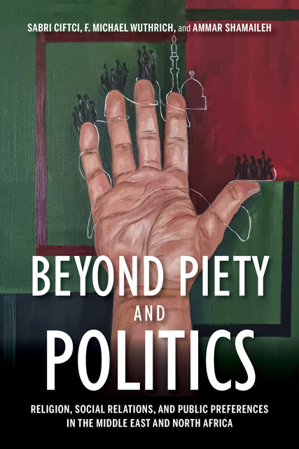 Beyond Piety and Politics, F. Michael Wuthrich, Sabri Ciftci, Ammar Shamaileh