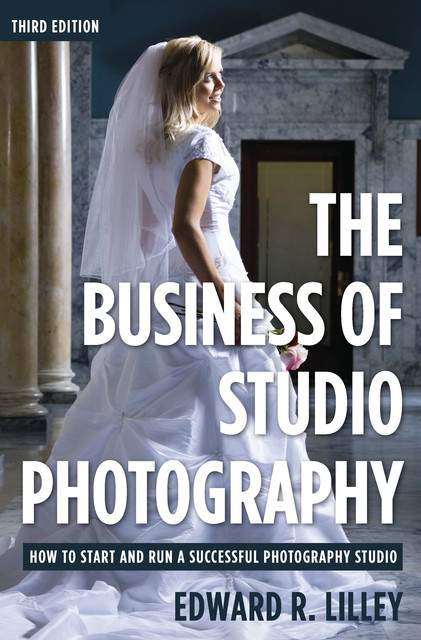 The Business of Studio Photography, Edward R. Lilley