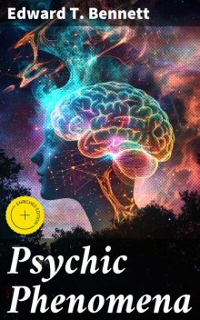 Psychic Phenomena, Edward T.Bennett