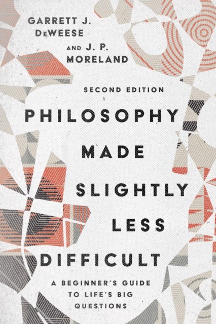 Philosophy Made Slightly Less Difficult, J.P. Moreland, Garrett J. DeWeese