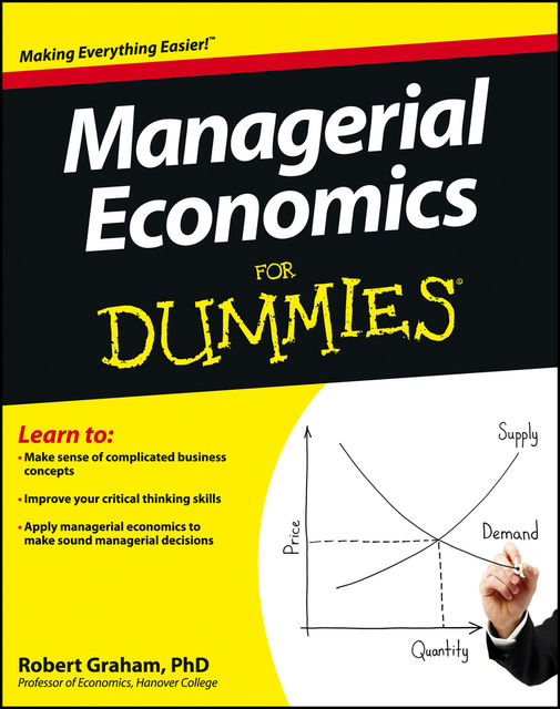 Managerial Economics For Dummies, Robert J.Graham