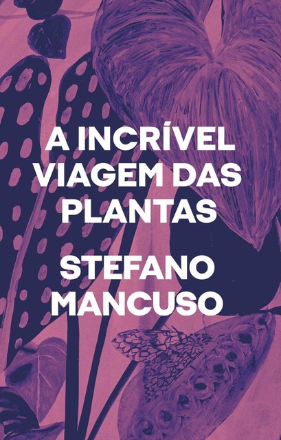 A incrível viagem das plantas, Stefano Mancuso
