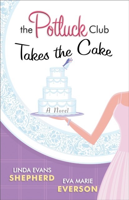 The Potluck Club—Takes the Cake, Linda Evans Shepherd