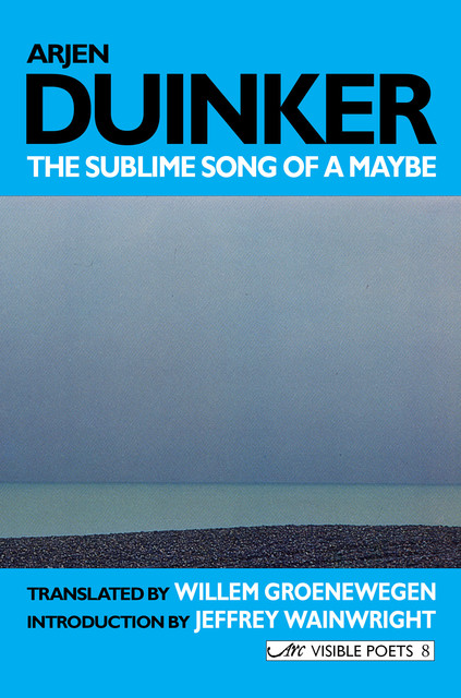 The Sublime Song of a Maybe: Selected Poems, Arjen Duinker